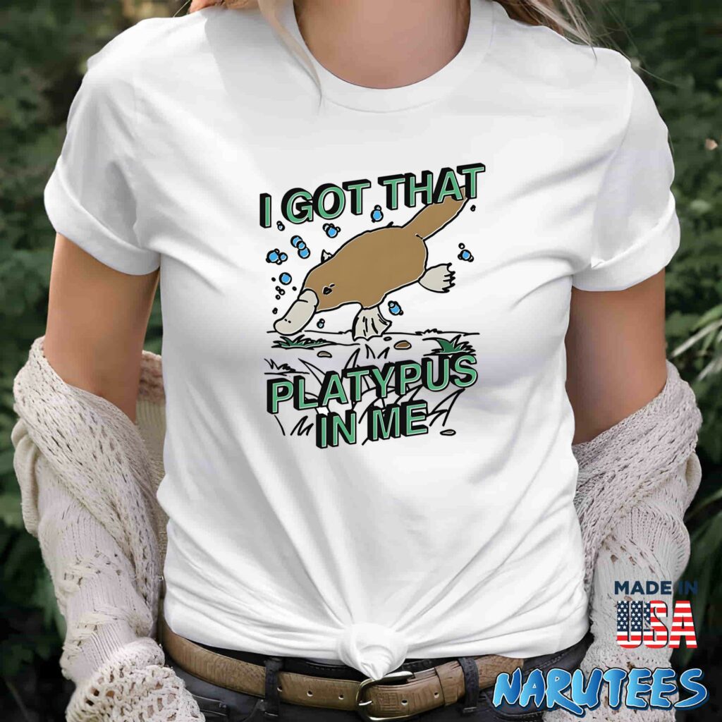I Got That Platypus In Me Shirt Women T Shirt women white t shirt