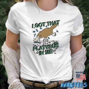 I Got That Platypus In Me Shirt Women T Shirt women white t shirt