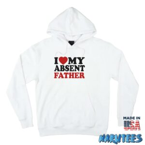 I love my absent father shirt Hoodie Z66 white hoodie