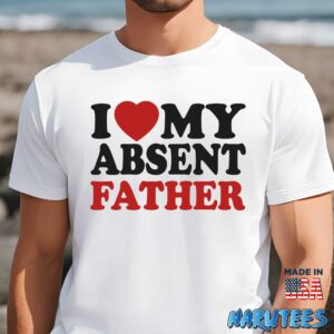 I love my absent father shirt Men t shirt men white t shirt