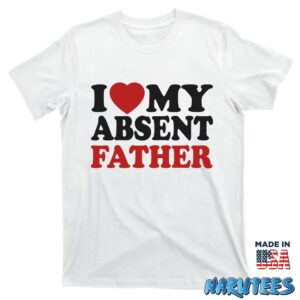 I love my absent father shirt T shirt white t shirt new