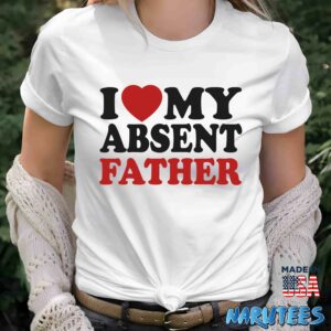 I love my absent father shirt Women T Shirt women white t shirt