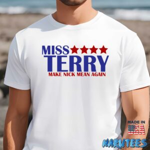 Miss Terry Make Nick Mean Again Shirt Men t shirt men white t shirt