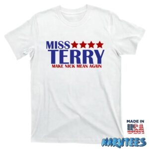 Miss Terry Make Nick Mean Again Shirt T shirt white t shirt new