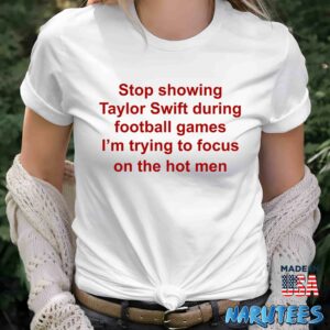 Stop Showing Taylor During Football Games Shirt