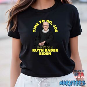 Time To Go Joe Don’t Be A Ruth Bader Shirt