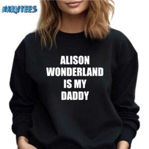 Alison Wonderland Is My Daddy Shirt Sweatshirt black sweatshirt