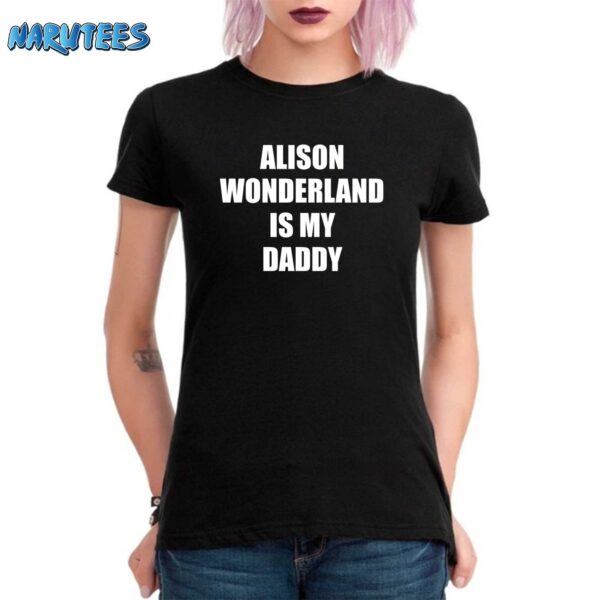 Alison Wonderland Is My Daddy Shirt