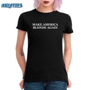 Make America Blonde Again shirt Women T Shirt black women t shirt