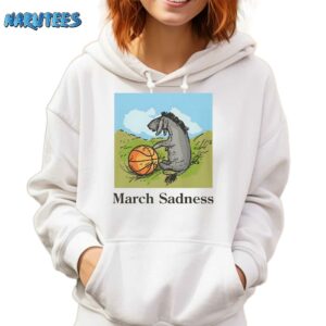 March sadness sweatshirt Hoodie white hoodie