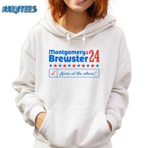 Montgomery Brewster 24 None Of The Above Shirt Hoodie white hoodie