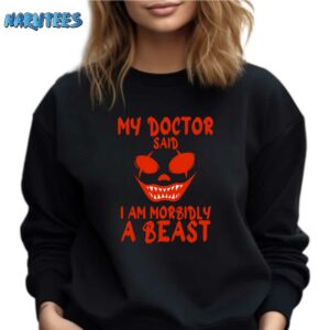 My Doctor Said I am Morbidly a Beast Shirt Sweatshirt black sweatshirt