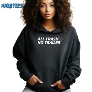 All trash no trailer shirt Hoodie black hoodie