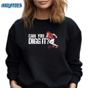 Can you digg it shirt Sweatshirt black sweatshirt