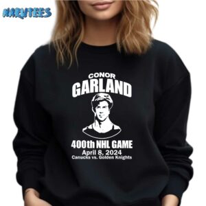 Conor Garland 400Th Game April 8 2024 Canucks Vs Golden Knights Shirt Sweatshirt black sweatshirt