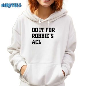 Do it for Robbies Acl shirt Hoodie white hoodie