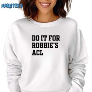 Do it for Robbies Acl shirt Sweatshirt white sweatshirt