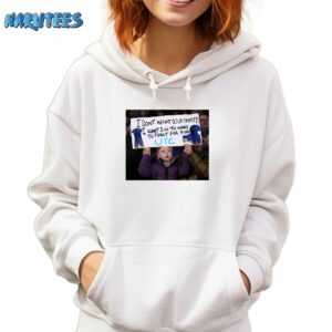 I Dont Want Your Shirt I Want You To Want To Fight For Ours T Shirt Hoodie white hoodie