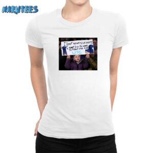 I Dont Want Your Shirt I Want You To Want To Fight For Ours T Shirt Women T Shirt white women t shirt