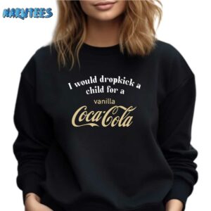 I Would Dropkick A Child For A Vanilla Coca Cola Shirt Sweatshirt black sweatshirt