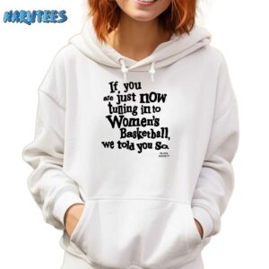If You Are Just Now Tuning In To Womens Basketball Shirt Hoodie white hoodie