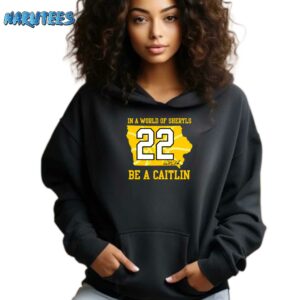 In A World Of Sheryls Be A Caitlin 22 Caitlin Clark Shirt Hoodie black hoodie