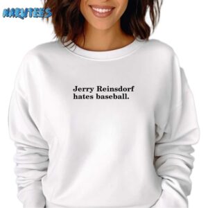 Jerry Reinsdorf hates baseball shirt Sweatshirt white sweatshirt
