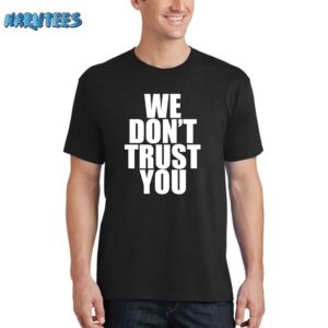 Just Tokyo We Don't Trust You Shirt