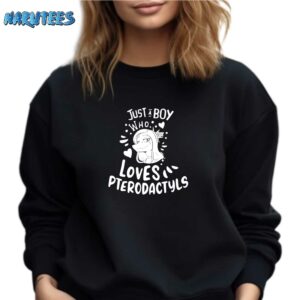 Just a boy who loves pterodactyls shirt Sweatshirt black sweatshirt
