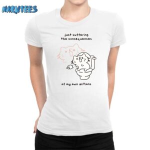 Just suffering the consequences of my own actions shirt Women T Shirt white women t shirt