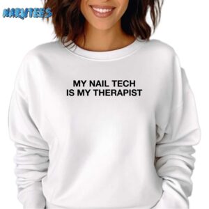 Kelly My Nail Tech Is My Therapist Shirt Sweatshirt white sweatshirt