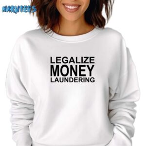 Legalize Money Laundering Shirt Sweatshirt white sweatshirt