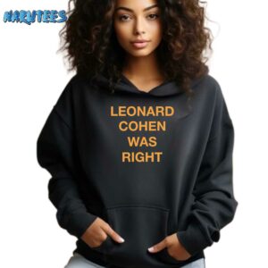Leonard Cohen was right shirt Hoodie black hoodie