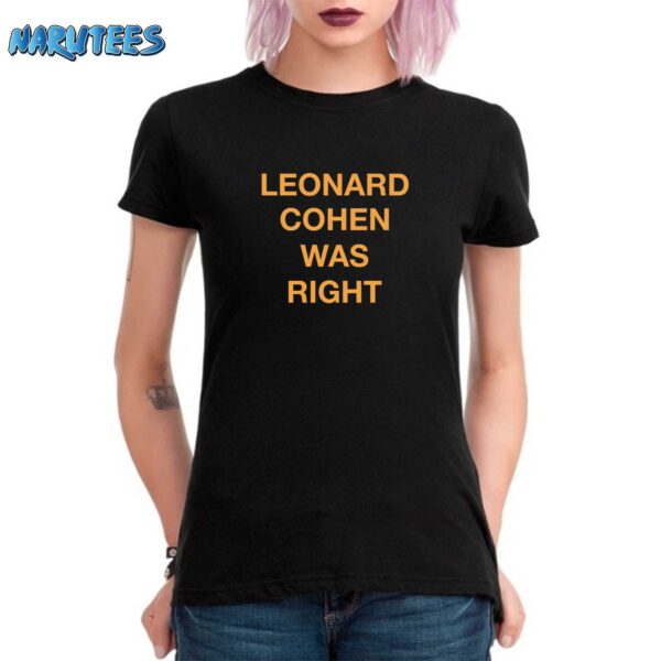 Leonard Cohen Was Right Shirt