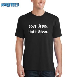 Love Jesus Hate Semo Shirt
