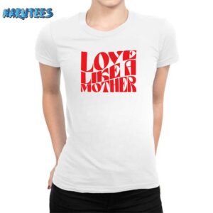 Love like a mother shirt Women T Shirt white women t shirt