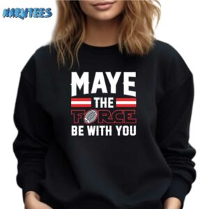 Maye the force be with you shirt Sweatshirt black sweatshirt