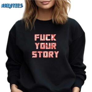 Roberto Duque Fuck Your Story Shirt Sweatshirt black sweatshirt