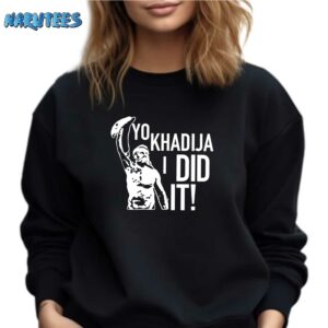Sami Zayn Yo Khadija I Did It Shirt Sweatshirt black sweatshirt