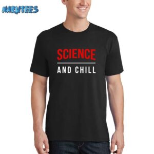 Science And Chill Shirt