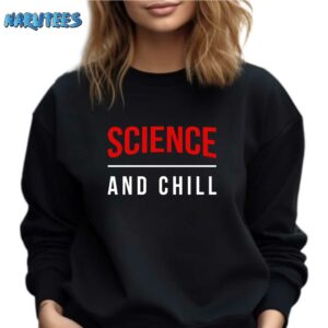 Science and chill shirt Sweatshirt black sweatshirt