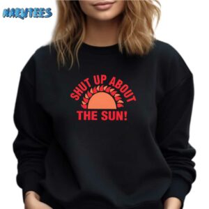 Shut Up About The Sun Eclipse 2024 Shirt Sweatshirt black sweatshirt