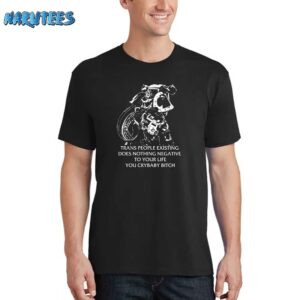 Chaos Marine Trans People Existing Does Nothing Negative To Your Life You Crybaby Bitch Shirt
