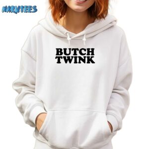 Butch twink shirt Hoodie white hoodie