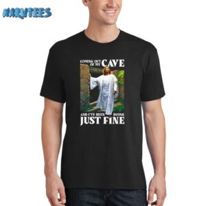 Coming Out Of My Cave And I’ve Been Doing Just Fine Shirt