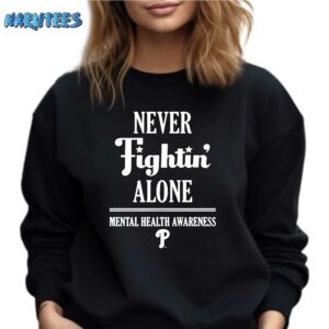 Phillies Never Fightin Alone Mental Health Awareness Shirt Sweatshirt black sweatshirt
