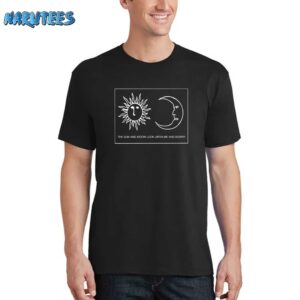 The Sun And Moon Look Upon Me And Worry Shirt
