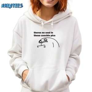 There no soul in these coochie pics shirt Hoodie white hoodie