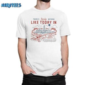 There’s Really Nothing Like Today In TOMORROWLAND Shirt