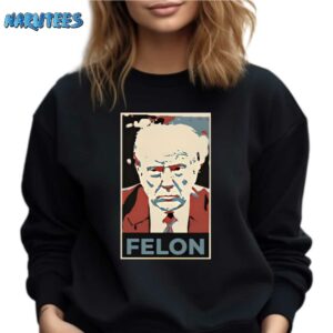 Trump Felon Shirt Sweatshirt black sweatshirt